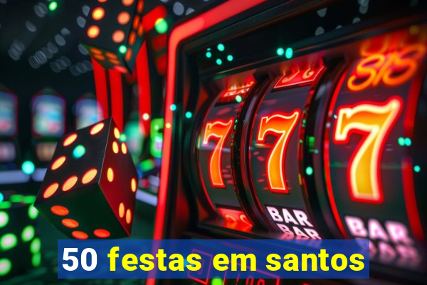 50 festas em santos